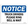 Signmission OSHA Sign, 10" H, 14" W, Aluminum, NOTICE Truck Drivers Please Ring Bell And Wait Sign, Landscape OS-NS-A-1014-L-16765